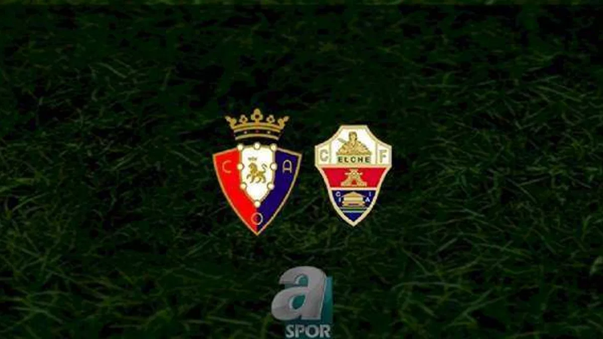 Osasuna - Elche maçı ne zaman, saat kaçta ve hangi kanalda? | İspanya La Liga