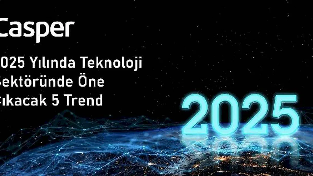 Casper 2025 Yılına Damga Vuracak 5 Teknolojik Trendi Sıralıyor