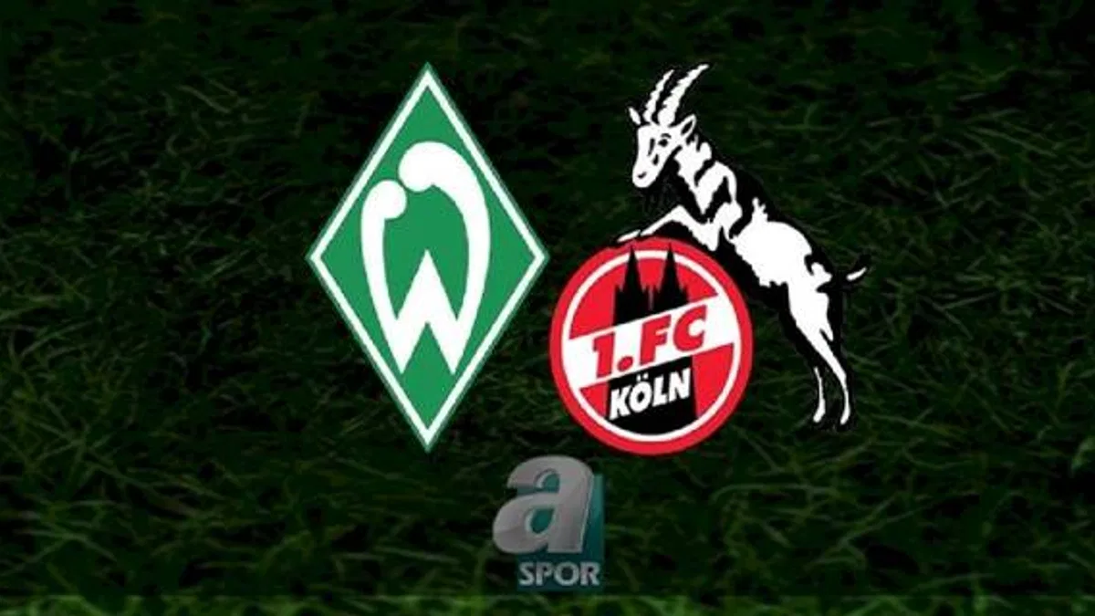 Werder Bremen - Köln maçı ne zaman, saat kaçta ve hangi kanalda? | Almanya Bundesliga