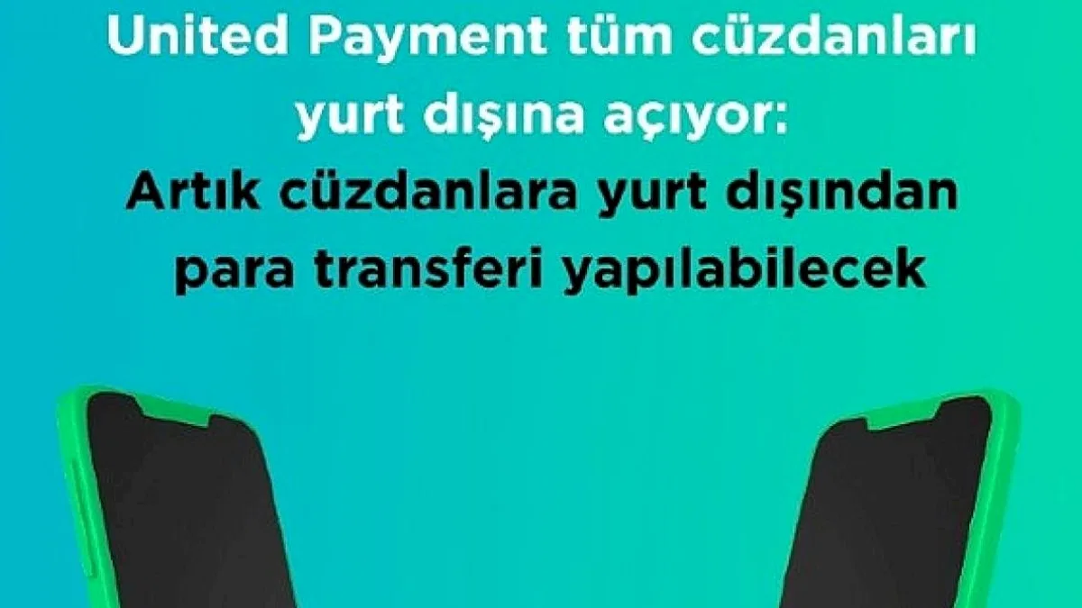 Cüzdan Hesaplarına Uluslararası Para Transferi İlk Kez United Payment'ta