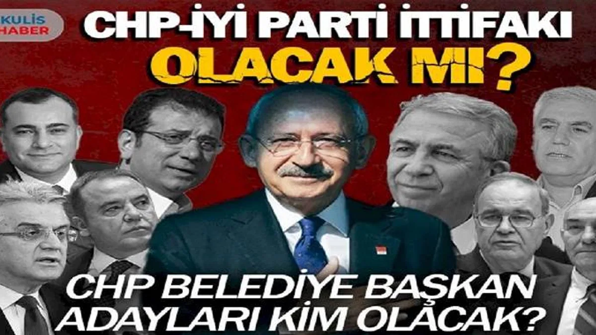 CHP ile İYİ Parti ittifak kuracak mı? CHP belediye başkan adayları kim olacak?