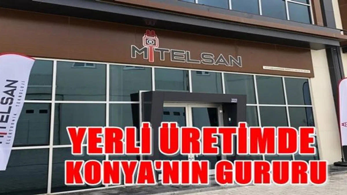 Yerli Üretimde Konya’nın Gururu: MİTELSAN