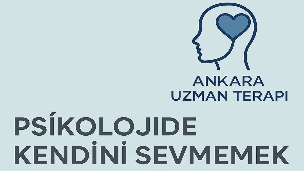 Psikolojide Kendini Sevmemek: Ankara Uzman Terapi ile Öz Değerinizi Yeniden Keşfedin
