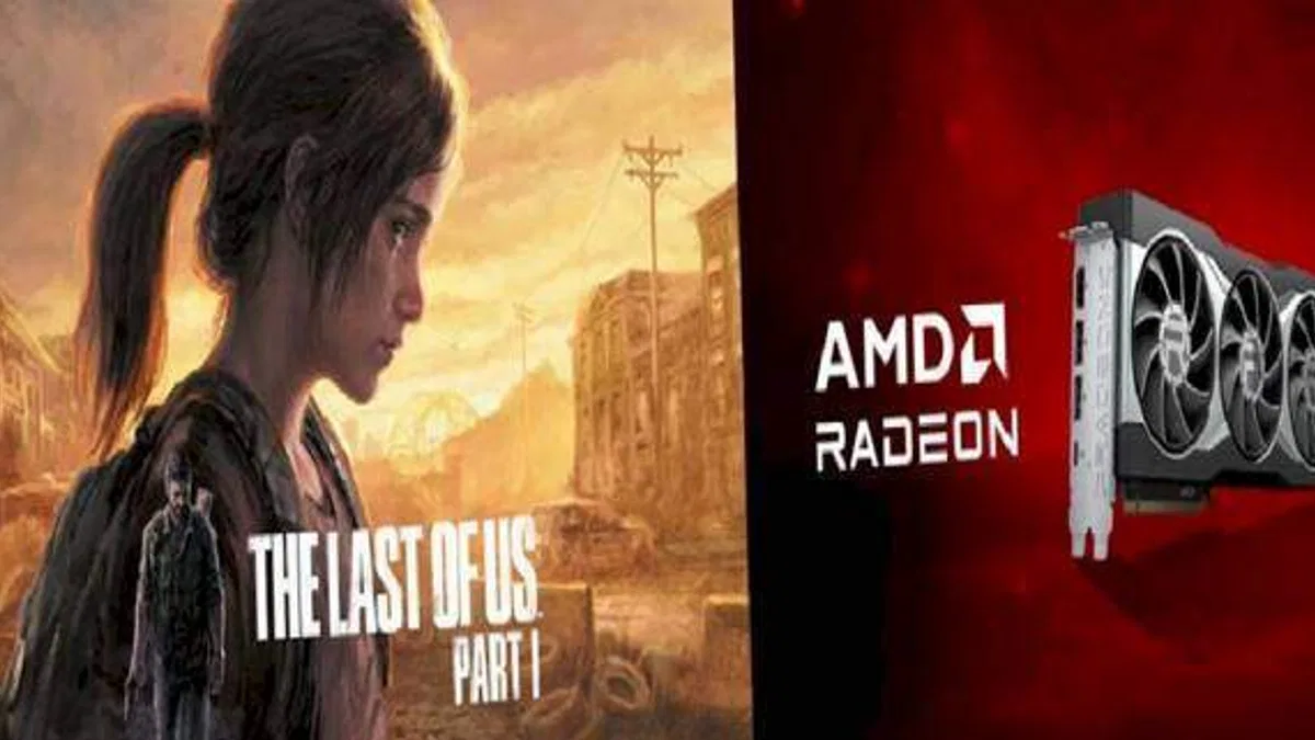 AMD, RX 7000 ve RX 6000 Ekran Kartı Alanlara The Last of Us Part I Veriyor