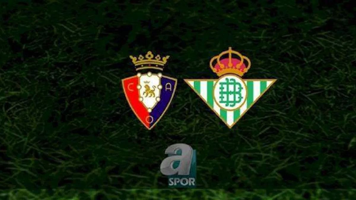 Osasuna - Real Betis maçı ne zaman, saat kaçta ve hangi kanalda? | İspanya La Liga