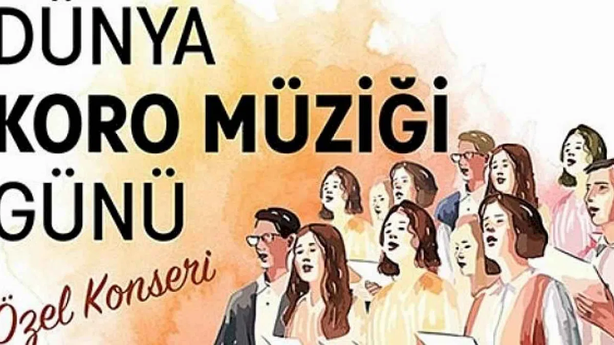 Dünya Koro Müziği Günü'ne özel 18 korodan konser