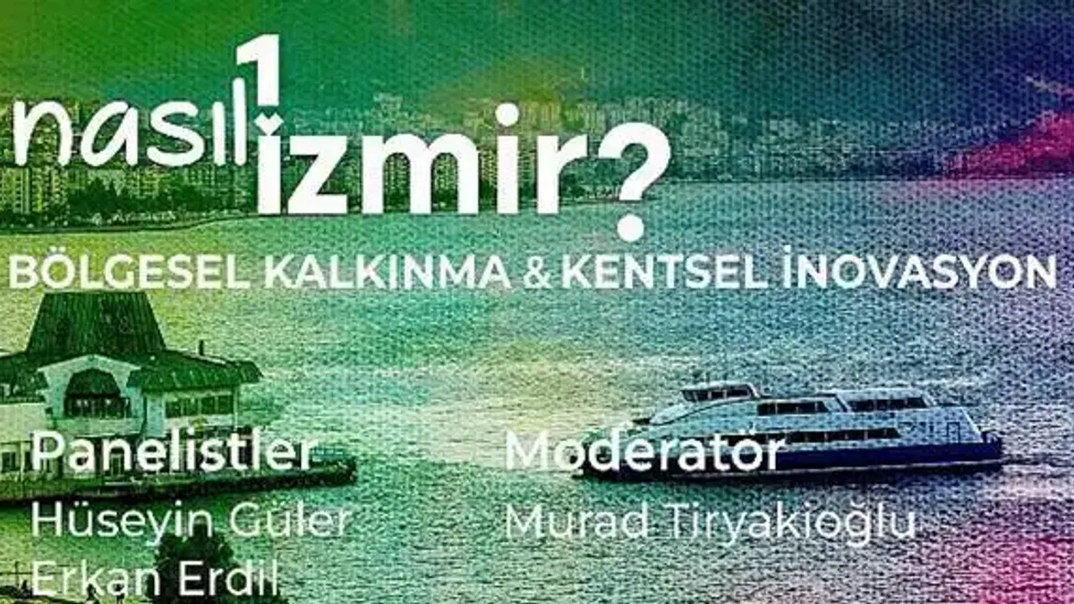"Nasıl Bir İzmir" panel serisinde bölgesel kalkınma ve kentsel inovasyon konuşulacak