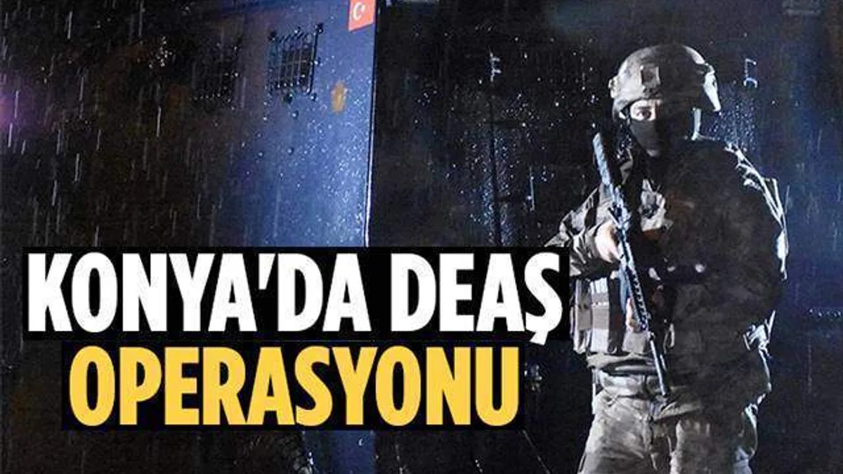 Konya’da DEAŞ operasyonu