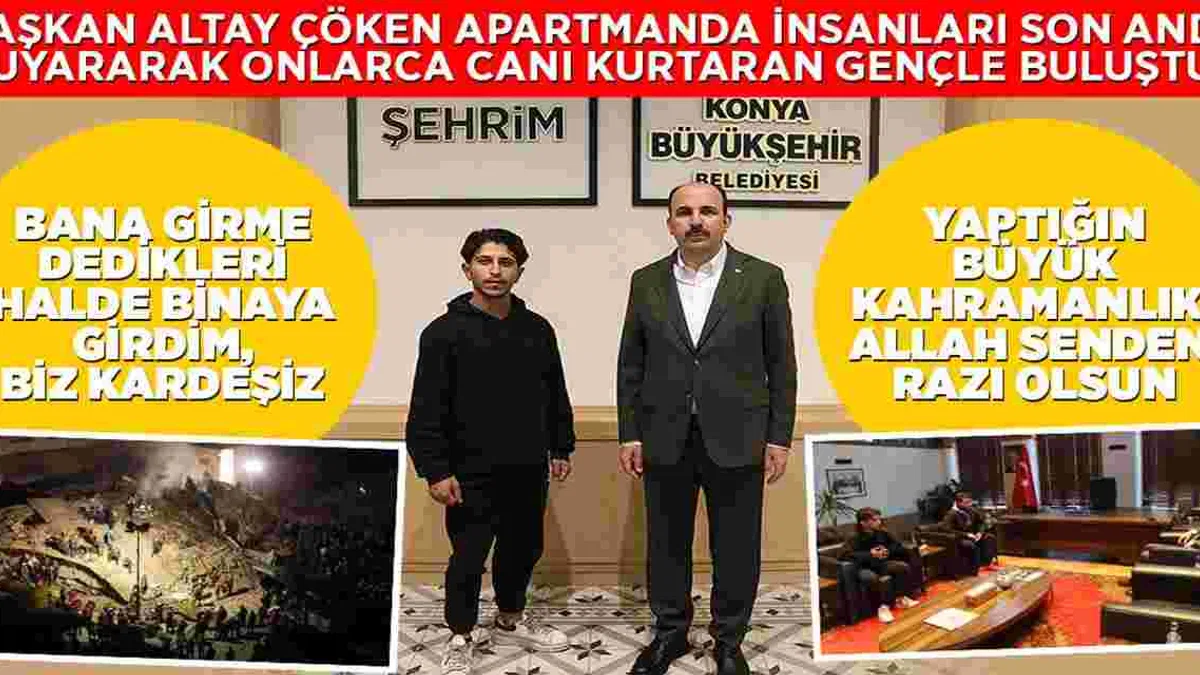 Konya'da çöken binada zillere basıp tahliyeyi sağlamıştı... Başkan Altay o genci ağırladı