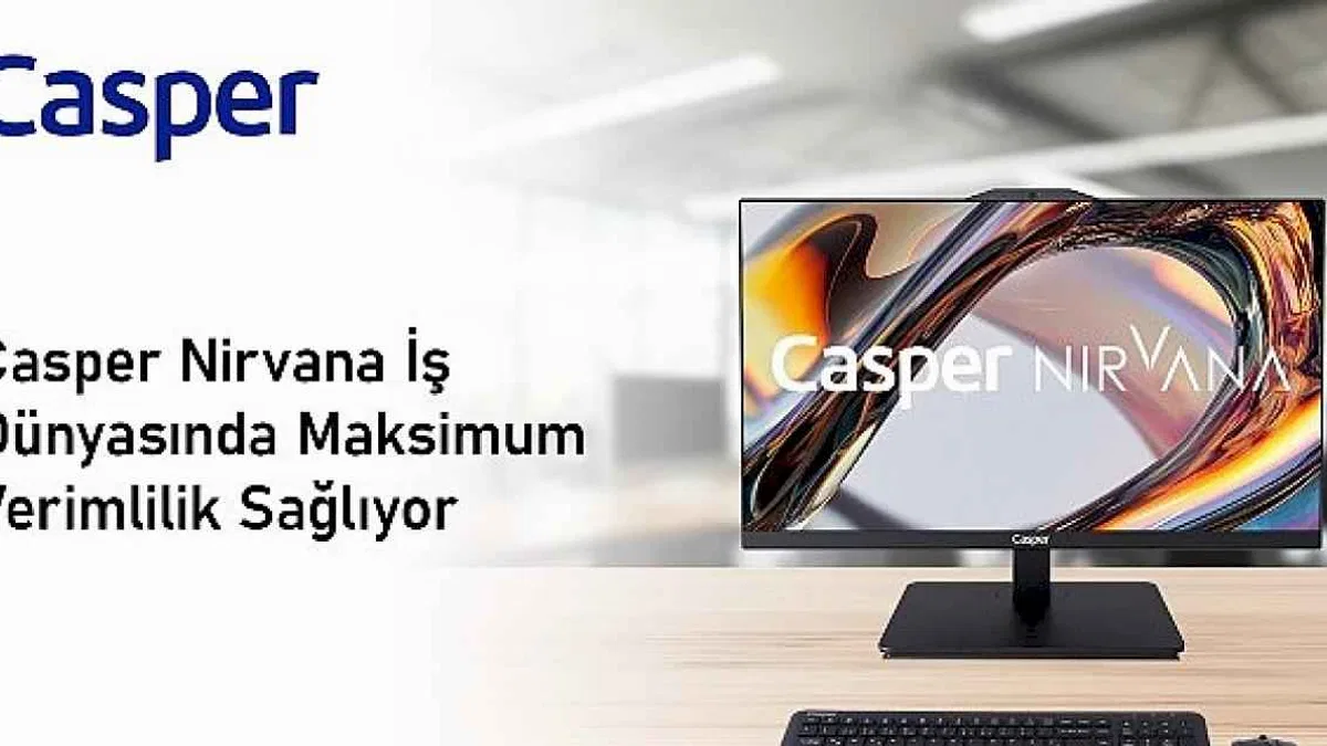 Casper Nirvana Her Çalışma Ortamına Uygun Bilgisayarlarıyla İş Dünyasında Maksimum Verimlilik Sağlıyor