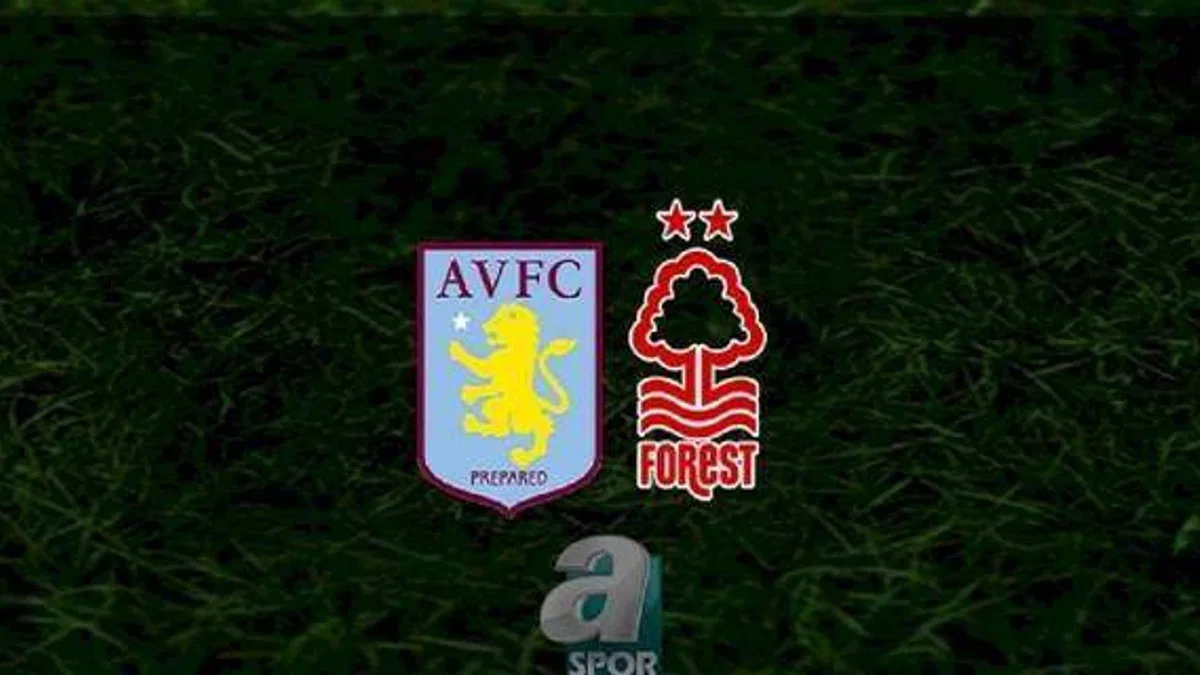 Aston Villa - Nottingham Forest maçı ne zaman, saat kaçta ve hangi kanalda? | İngiltere Premier Lig