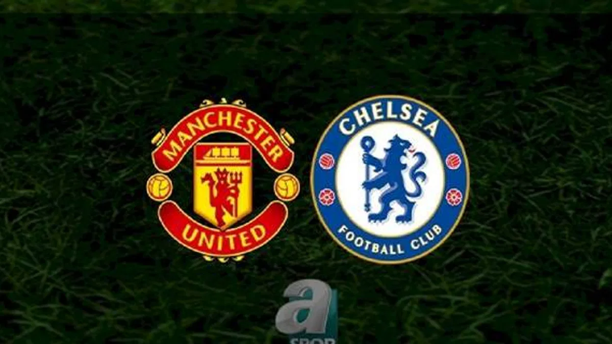 Manchester United - Chelsea maçı ne zaman, saat kaçta ve hangi kanalda? | İngiltere Premier Lig