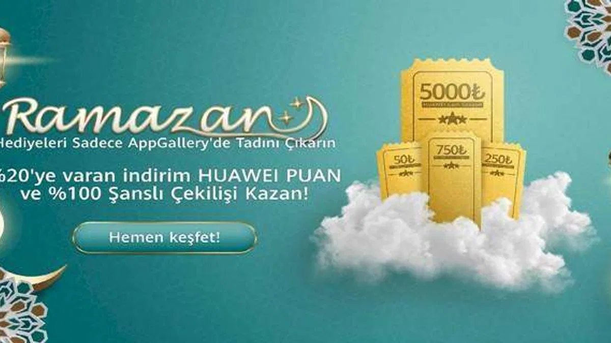 5 milyon TL’ye Varan Hediye Paketleri Huawei AppGallery Ramazan Kampanyası’nda