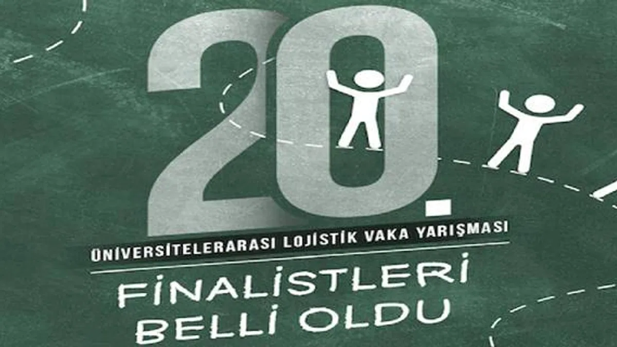 20. Üniversitelerarası Lojistik Vaka Yarışması finalistleri belirlendi
