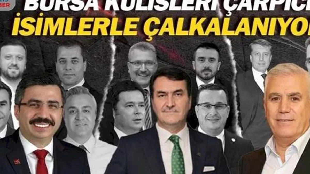 Bursa’da kimler hangi ilçeden belediye başkan adayı olacak? Kulisler çarpıcı isimlerle çalkalanıyor