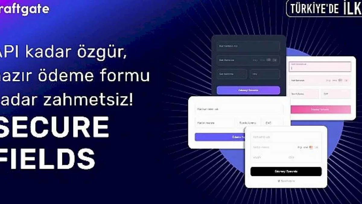 Craftgate'ten Türkiye'de Bir İlk Daha: Secure Fields ile Ödeme Formlarında Özgürlük ve Uyumluluk Avantajı