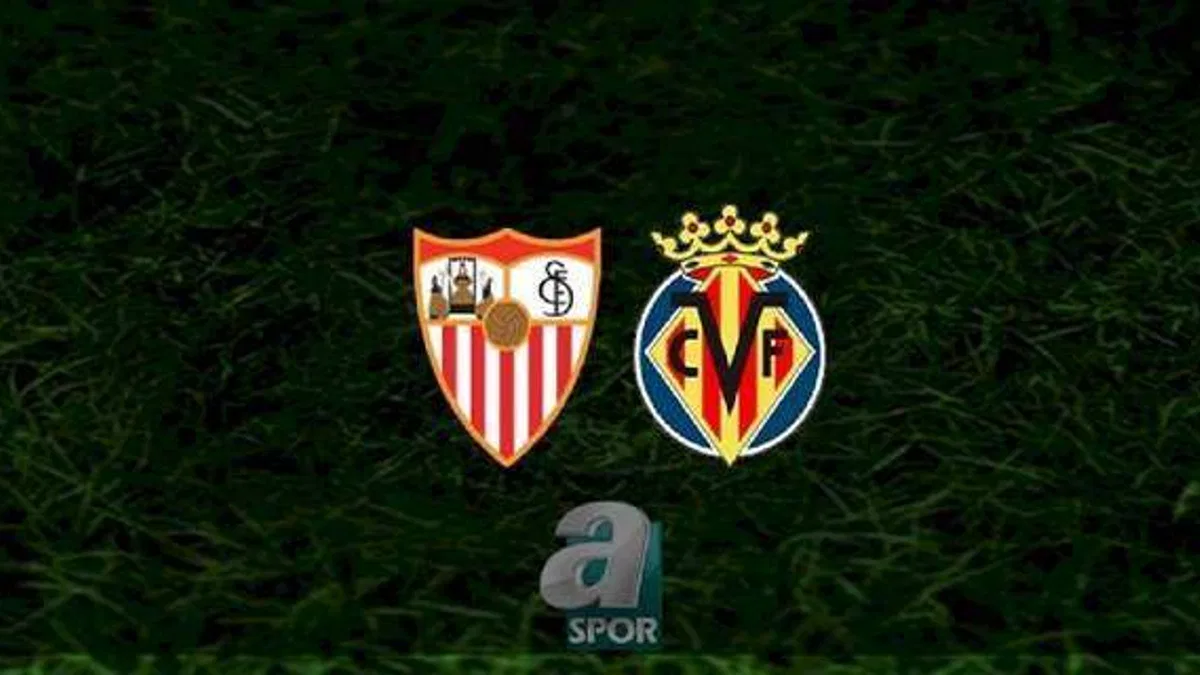 Sevilla - Villarreal maçı ne zaman, saat kaçta ve hangi kanalda? | İspanya La Liga