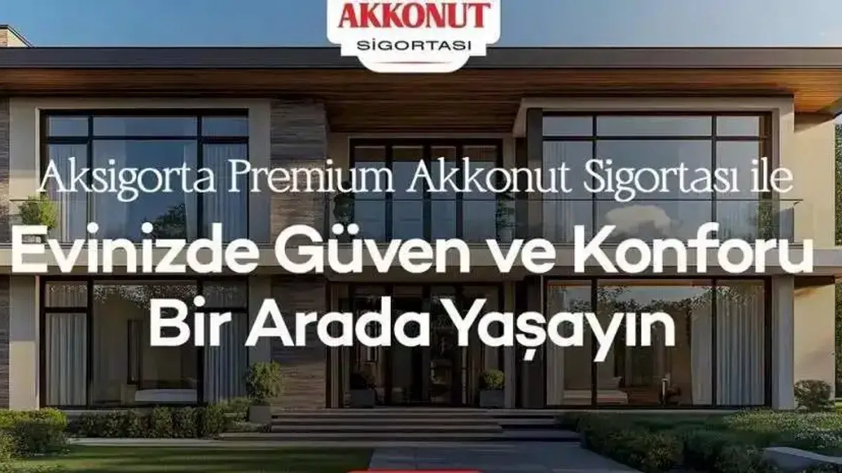 Aksigorta Premium Akkonut Sigortası ile Evinizde Güven ve Konforu Bir Arada Yaşayın