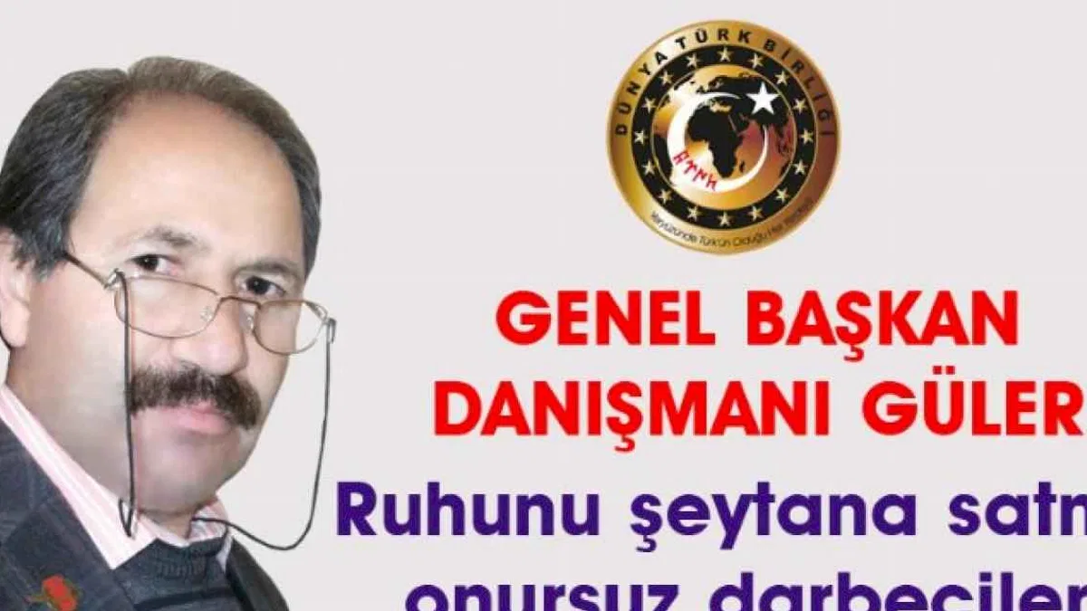 Dünya Türk Birliği: Ruhunu şeytana satmış darbecileri kınıyorum