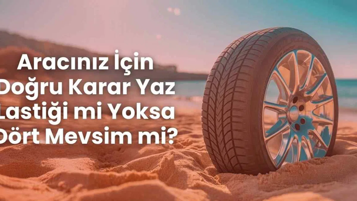 Aracınız İçin Doğru Karar Yaz Lastiği mi Yoksa Dört Mevsim mi