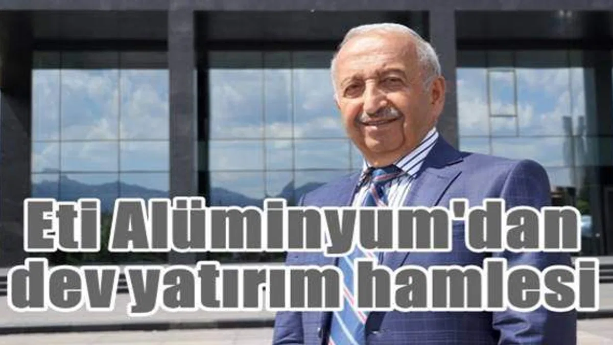 Eti Alüminyum'dan 3 Milyar TL'lik haddehane yatırımı