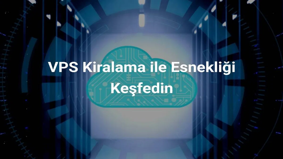 VPS Kiralama ile Esnekliği Keşfedin