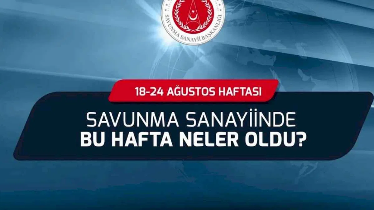 Savunma Sanayii'nde bu hafta neler oldu?