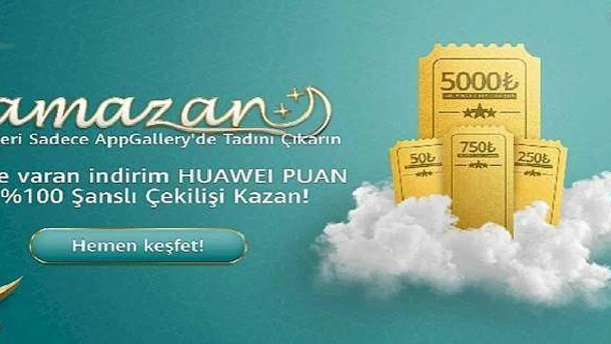 5 milyon TL'ye varan hediye paketleri Huawei AppGallery Ramazan Kampanyası'nda