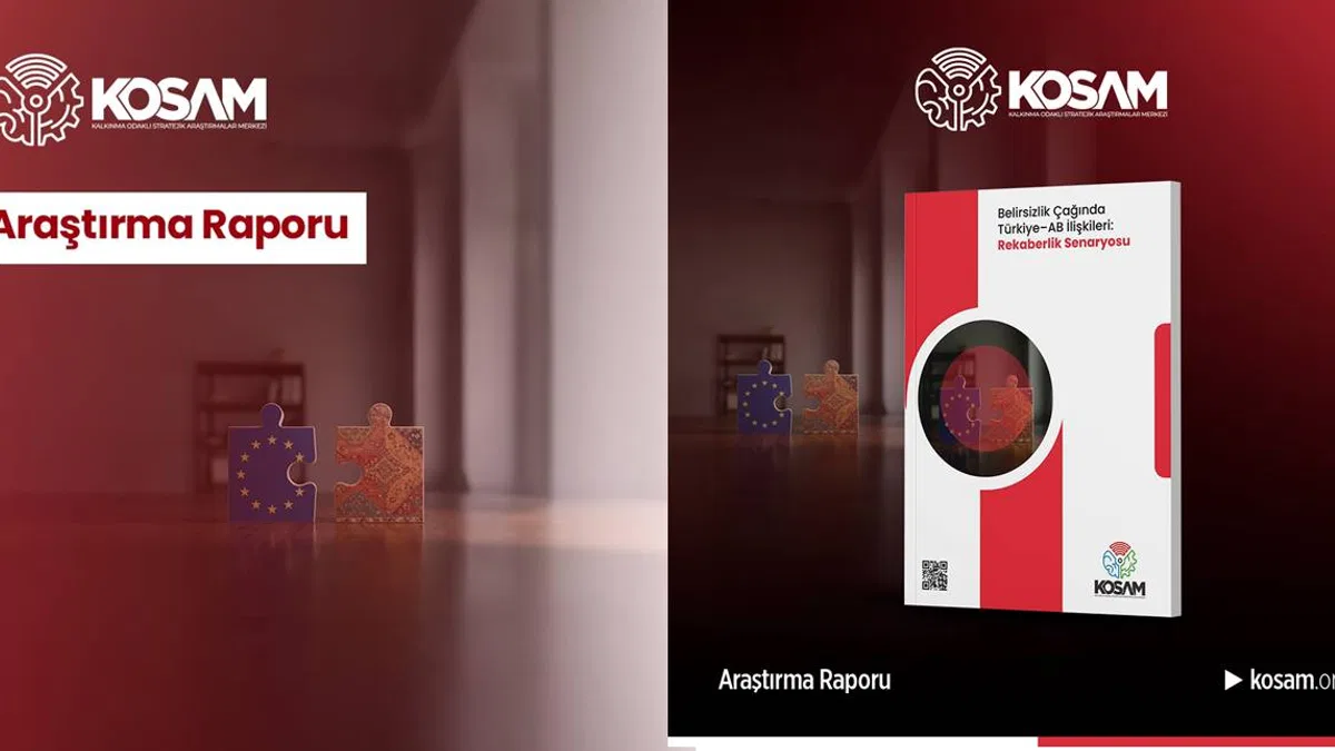 KOSAM'dan Türkiye–AB İlişkileri ve 'Rekaberlik senaryosu' raporu