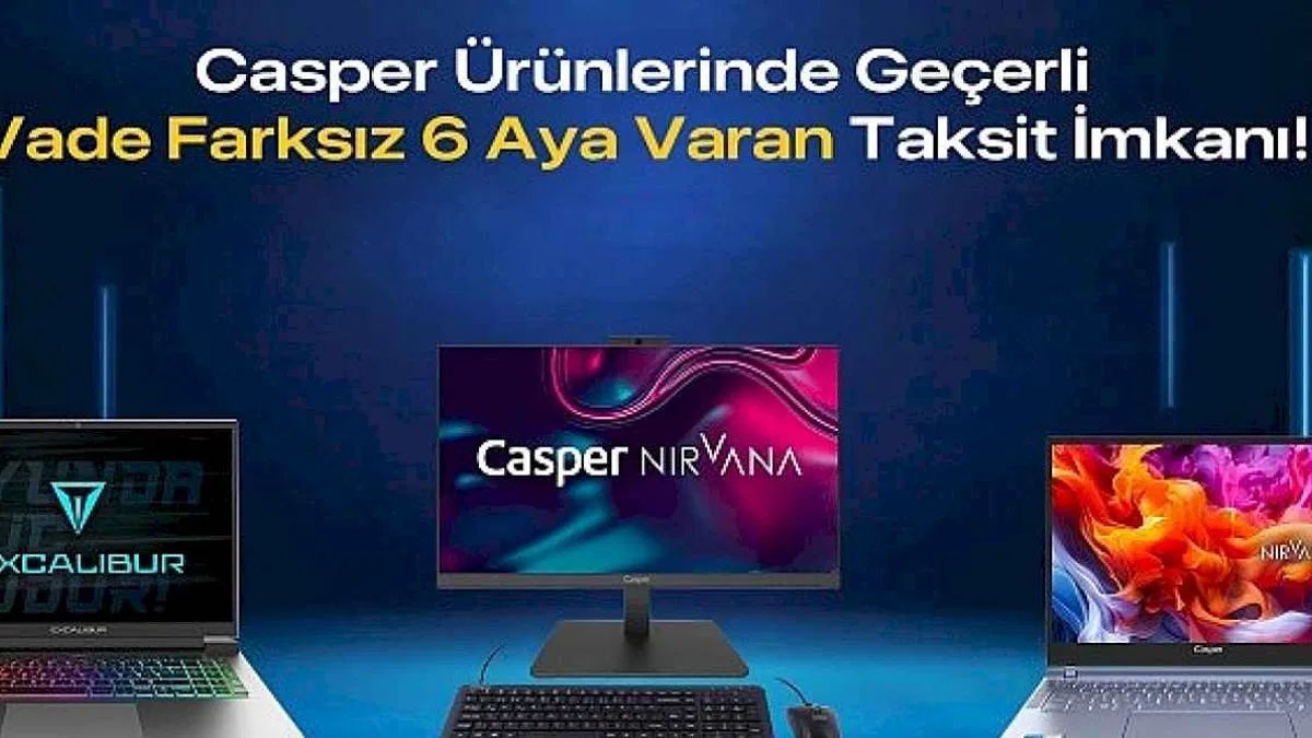 Casper Ürünlerinde Vade Farksız 6 Aya Varan Taksit İmkanı