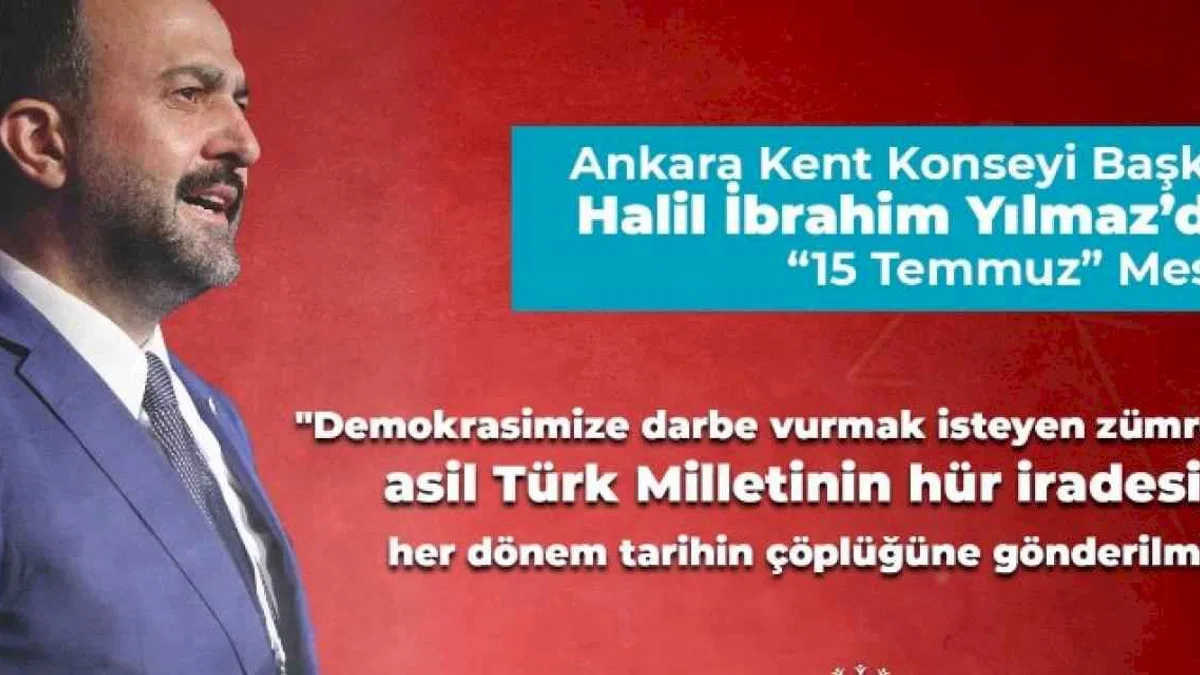 Ankara Kent Konseyi Başkanı Yılmaz’dan ’15 Temmuz’ mesajı